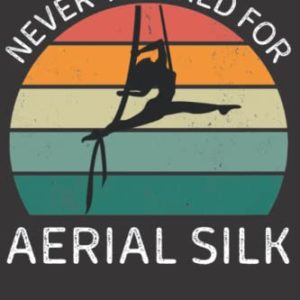 Composition Notebook: Never To Tired For Aerial Silk | College Ruled Lined Pages (Composition Book, Journal)