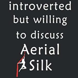 Introverted But Willing To Discuss Aerial Silk :: Aerialist Practice Notes Journal Gift Lined Journal Notebook - 120 Pages 6 x 9 Women Gift for Aerialist