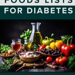 The Essential Foods Lists for Diabetes: With Lists of 1800+ Foods to eat — Diabetes Meal Planning & Healthy Eating Guide for Diabetes