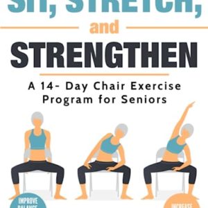 Sit, Stretch and Strengthen: A 14-Day Chair Exercise Program for Seniors