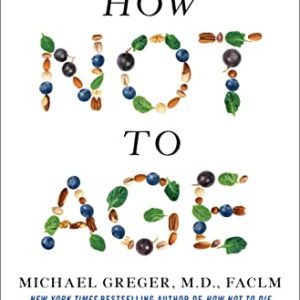How Not to Age: The Scientific Approach to Getting Healthier as You Get Older