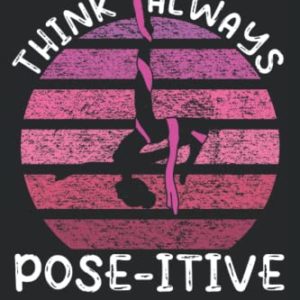 Think Always Positive - Zircus Aerial Yoga Acrobatic Gymnastic Aerialist Notebook: The notebook is suitable for all who want to do aerial silk ... (lined, DIN A5 / 22 x 15 cm, cover matte).