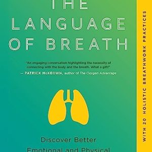 The Language of Breath: Discover Better Emotional and Physical Health through Breathing and Self-Awareness--With 20 holistic breathwork practices