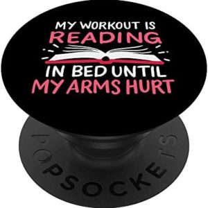My Workout Is Reading In Bed Until My Arms Hurt Book Reader PopSockets Swappable PopGrip