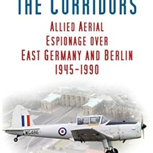 Looking Down the Corridors: Allied Aerial Espionage over East Germany and Berlin, 1945-1990