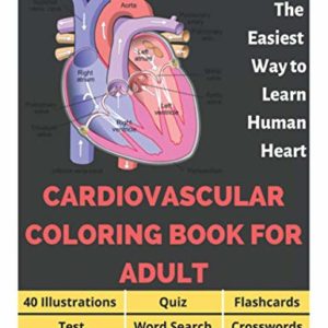 Cardiovascular Coloring Book for Adult - 40 Illustrations, Flashcards, Word Search, Crosswords, Quiz, Test, Matching, Terms Table and Bingo: Anatomy ... The Easiest Way to Learn Human Heart