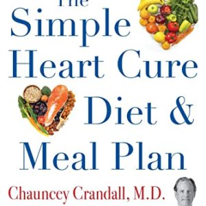 The Simple Heart Cure Diet and Meal Plan: 28 Days of Healthy Meals and Over 100 Delicious and Easy Recipes