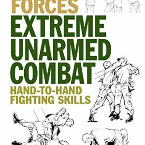 Extreme Unarmed Combat: Hand-to-Hand Fighting Skills (Special Forces)