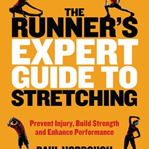 The Runner's Expert Guide to Stretching: Prevent Injury, Build Strength and Enhance Performance