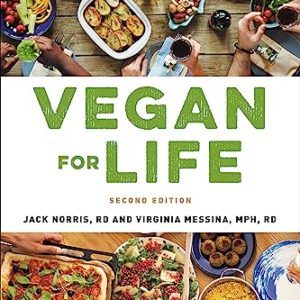 Vegan for Life: Everything You Need to Know to Be Healthy on a Plant-based Diet