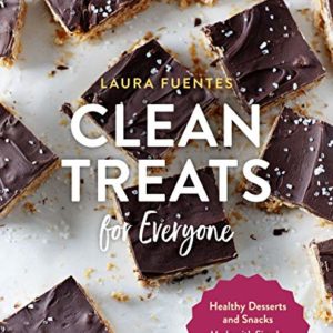 Clean Treats for Everyone: Healthy Desserts and Snacks Made with Simple, Real Food Ingredients
